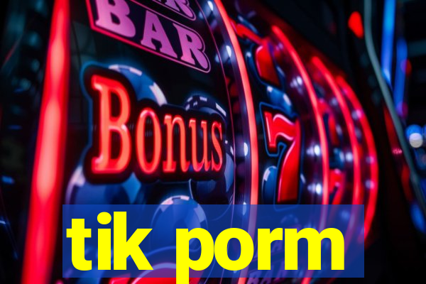 tik porm